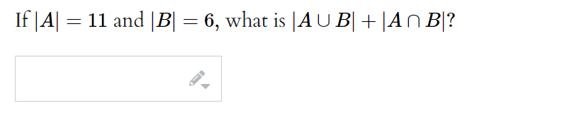 Solved If ∣A∣=11 And ∣B∣=6, What Is ∣A∪B∣+∣A∩B∣? | Chegg.com