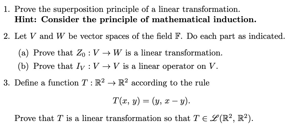 1. Prove the superposition principle of a linear transformation.
Hint: Consider the principle of mathematical induction.
2. L