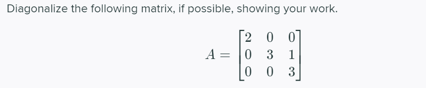 Solved Diagonalize the following matrix, if possible, | Chegg.com