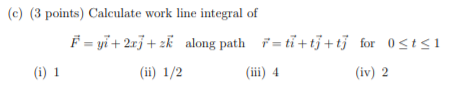 Solved (c) (3 points) Calculate work line integral of F = y | Chegg.com