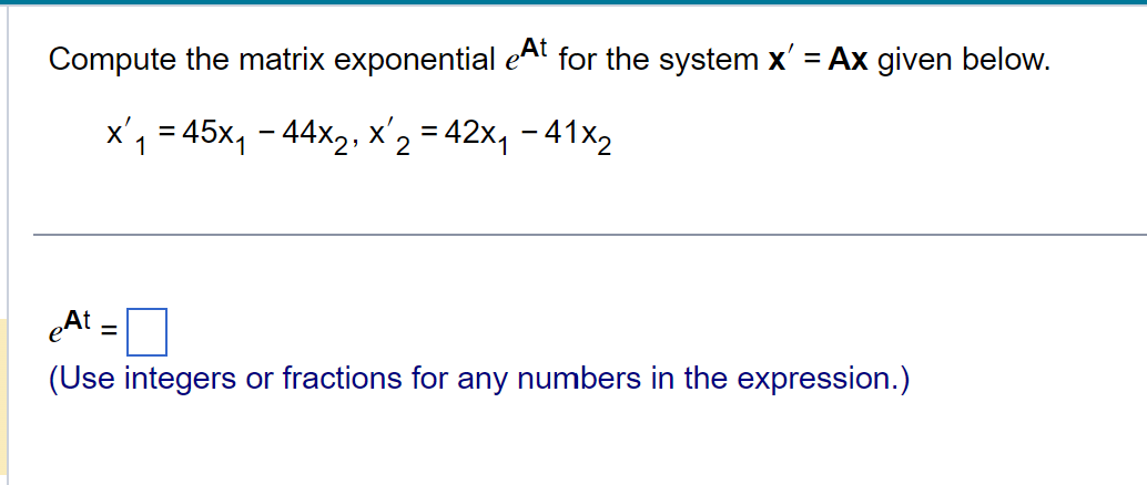 Solved Compute the matrix exponential eAt for the system | Chegg.com