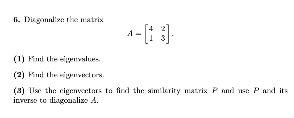 Solved 6. Diagonalize the matrix ܠܛ 2 А 1 3 (1) Find the | Chegg.com