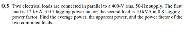 Solved Q.5 Two electrical loads are connected in parallel to | Chegg.com