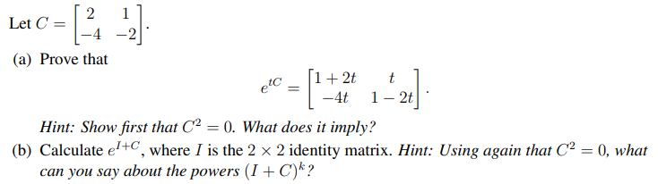 Solved Let C=[2−41−2]. (a) Prove that etC=[1+2t−4tt1−2t]. | Chegg.com