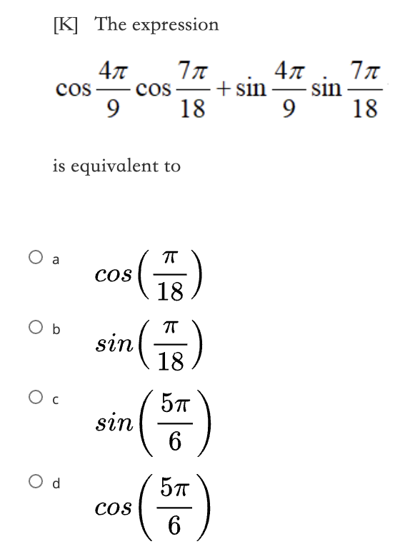Solved [K] The expression 40 7π 47 7π COS COS + sin -sin 9 | Chegg.com