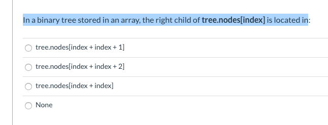 Solved In a binary tree stored in an array, the right child | Chegg.com