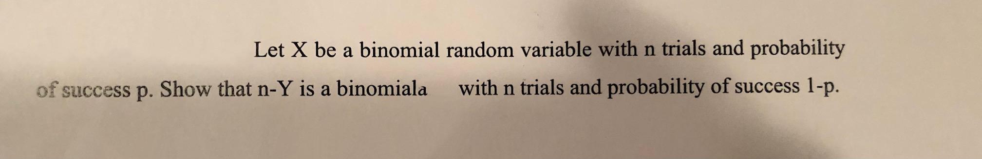 Solved Let X be a binomial random variable with n trials and | Chegg.com