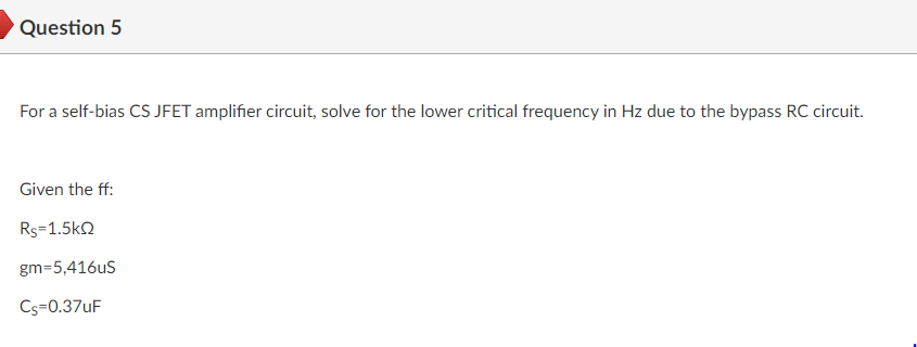 Solved Question 5 For a self-bias CS JFET amplifier circuit, | Chegg.com
