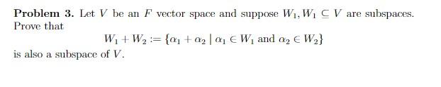 Solved Problem 3. Let V be an F vector space and suppose W | Chegg.com
