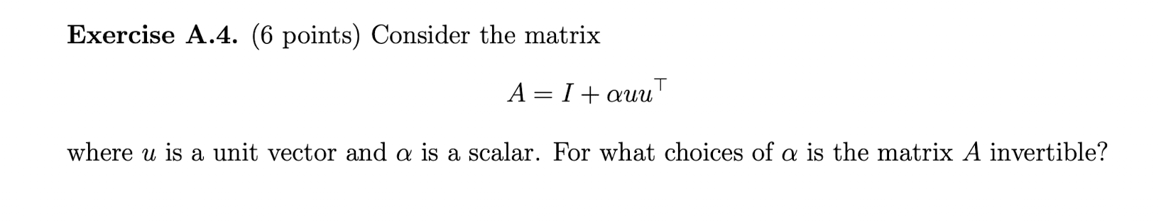 Solved Exercise A.4. (6 points) Consider the matrix A=I+αuu⊤ | Chegg.com