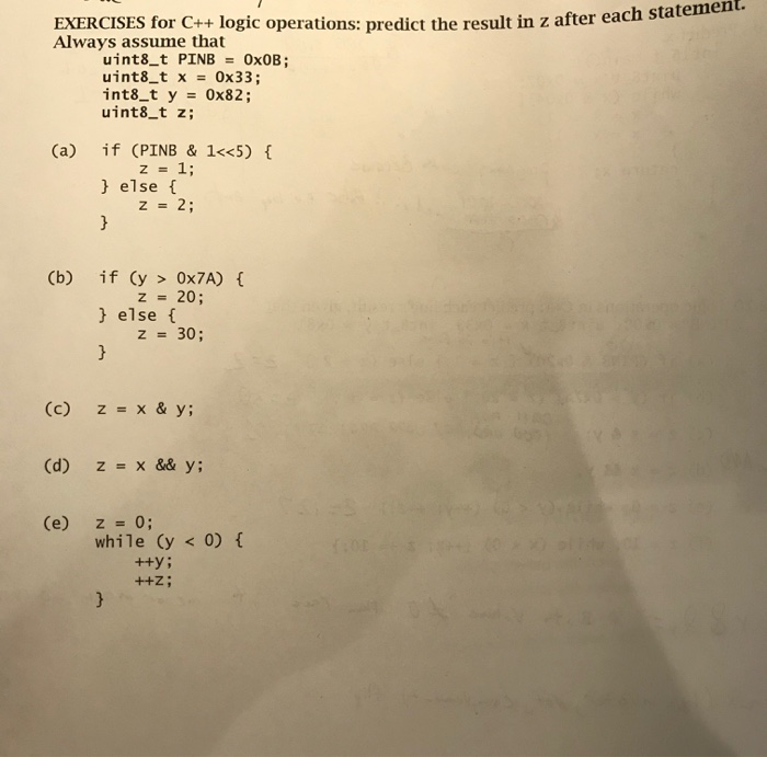 result in z after each statement. EXERCISES for C++ logic operations: predict the result in z after each sta Always assume th