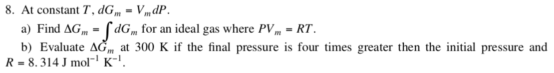 Solved 8. At constant T, dGm = VmdP. a) Find AGm dGm for an | Chegg.com