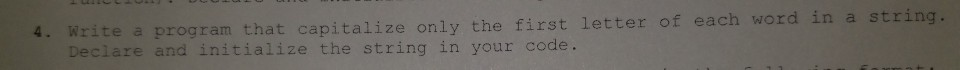 Solved 4. Write a program that capitalize only the first | Chegg.com