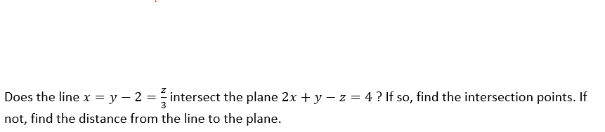 Solved Does the line x=y−2=3z intersect the plane 2x+y−z=4 ? | Chegg.com