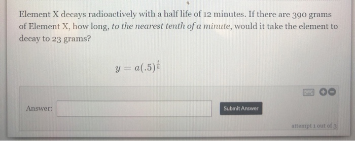 Solved Element X decays radioactively with a half life of 12