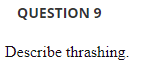 Solved QUESTION 9 Describe thrashing. | Chegg.com