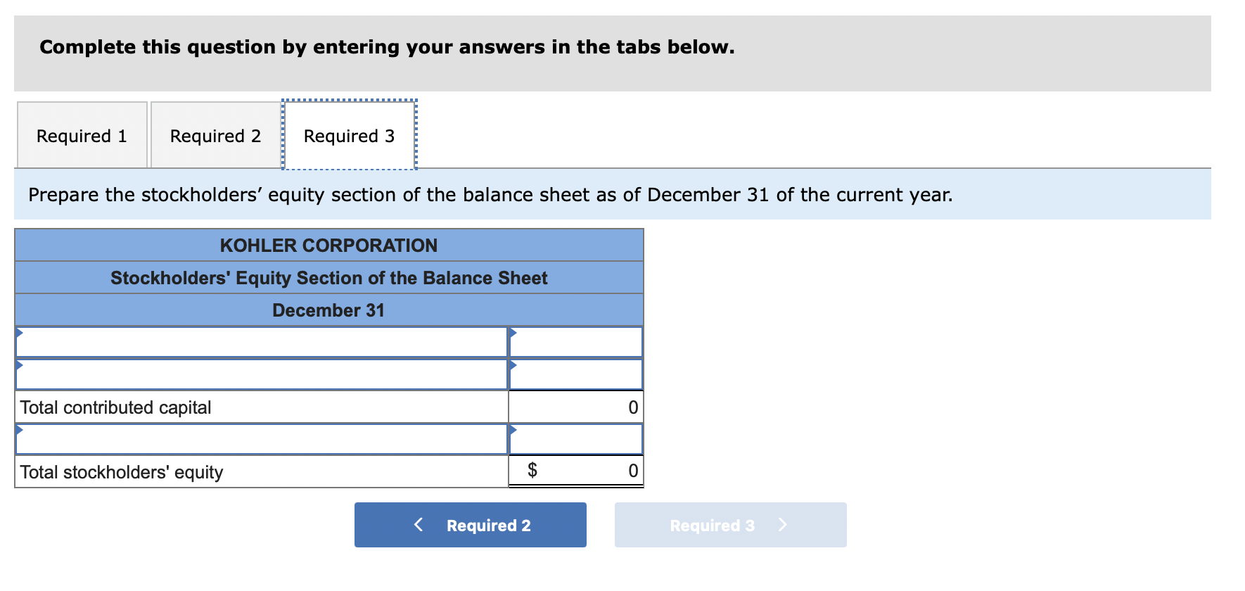 Complete this question by entering your answers in the tabs below.
Prepare the stockholders equity section of the balance sh