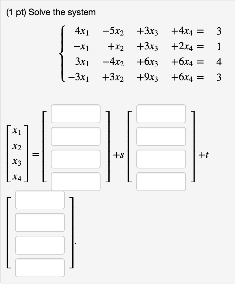 Solved 3 (1 pt) Solve the system 4x1 -5x2 +3x3 +4x4 = -X1 | Chegg.com