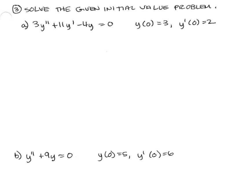 (3) solve the given initial value problem. a) \( 3 y^{\prime \prime}+11 y^{\prime}-4 y=0 \quad y(0)=3, \quad y^{\prime}(0)=2