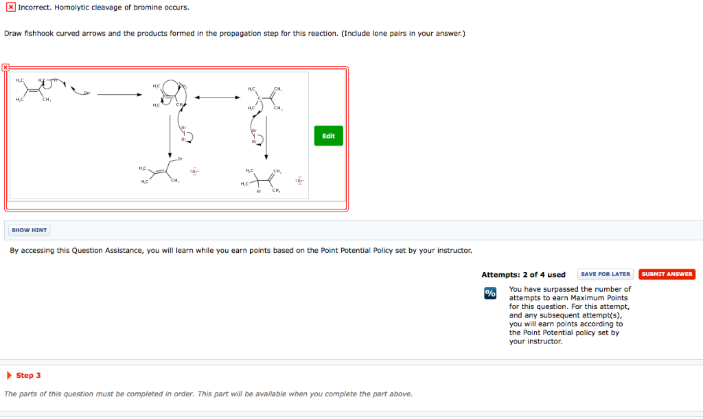 Solved Incorrect. Homolytic cleavage of bromine occurs. Draw