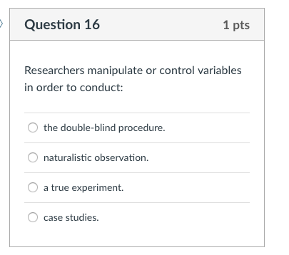 Solved Question 16 1 pts Researchers manipulate or control | Chegg.com