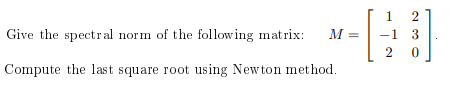 Solved Give the spectral norm of the following matrix: M= 1 | Chegg.com