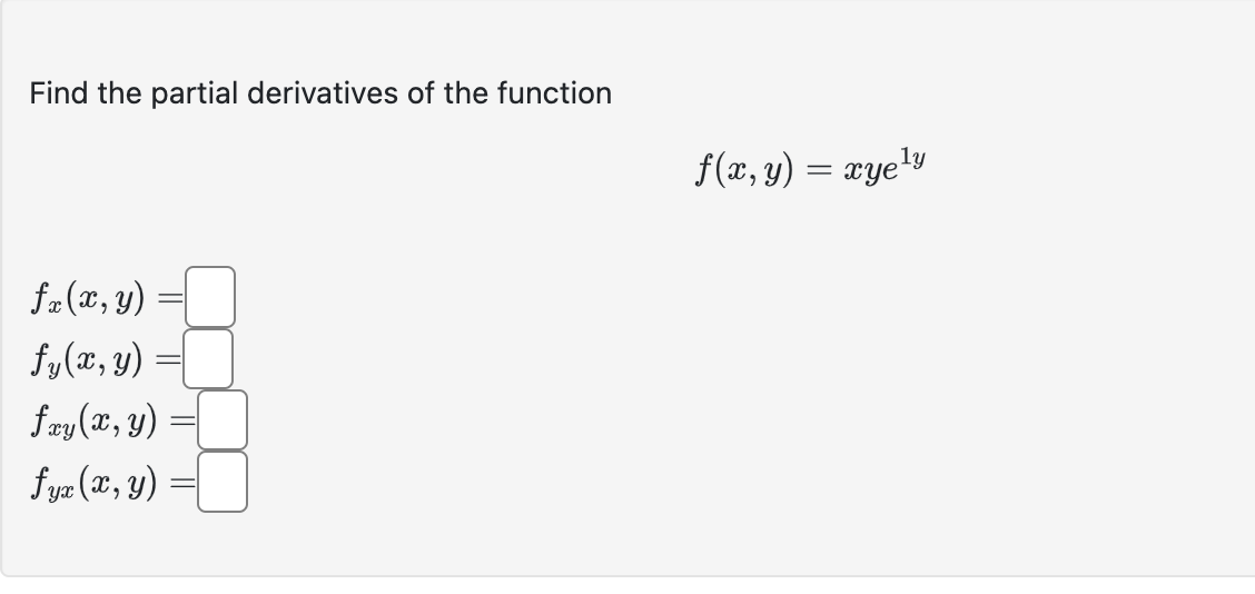 Find the partial derivatives of the function \[ f(x, y)=x y e^{1 y} \] \[ \begin{array}{l} f_{x}(x, y)= \\ f_{y}(x, y)= \\ f_