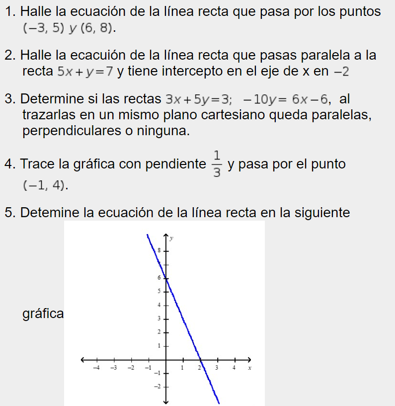 1. Halle la ecuación de la línea recta que pasa por los puntos (-3, 5) y (6,8). 2. Halle la ecacuión de la línea recta que pa