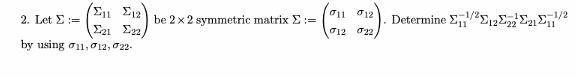 Solved σι1 σ12 Ση, Σ2 2. Let Σ:= be 2x2 symmetric matrix Σ:= | Chegg.com