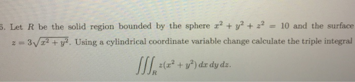 Solved 6. Let R be the solid region bounded by the sphere x2 | Chegg.com