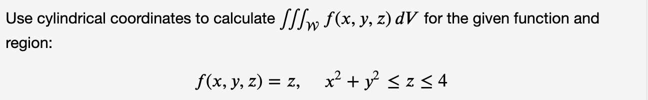 Solved Use cylindrical coordinates to calculate ∭Wf(x,y,z)dV | Chegg.com