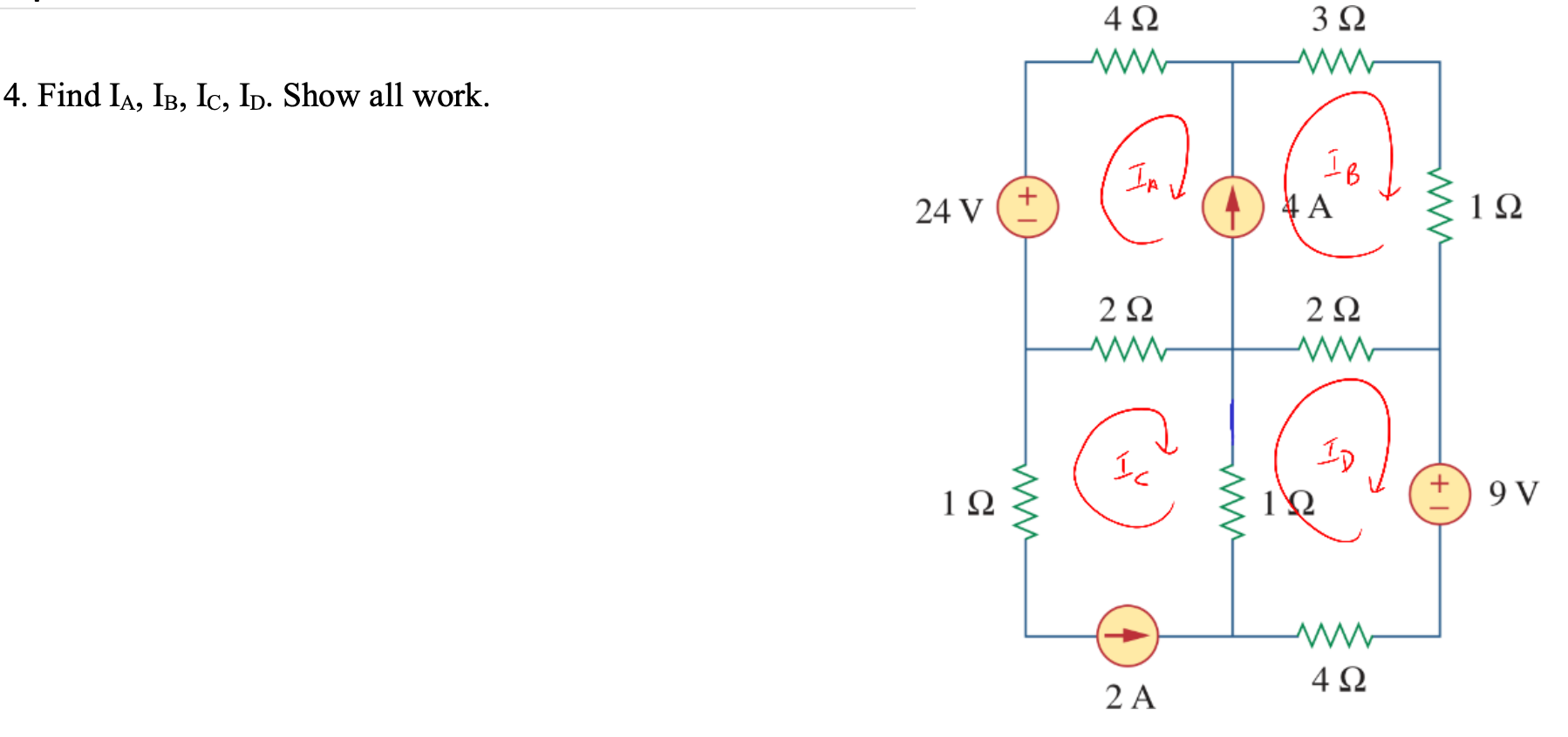 4 Ω w 3 Ω W 4. Find IA, IB, Ic, Id. Show all work. IA ία, 24 V 4 Α WW 1Ω 2 Ω w 2 Ω w 19 1, 1 Ω WW ww 1Ω 9 V 4 Ω 2Α