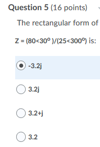 Solved Question 5 (16 points) The rectangular form of Z = | Chegg.com