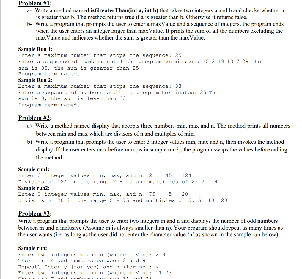 Problem #1:
a- Write a method named isGreaterThan(int
a, int b) that takes two integers a and b and checks whether a
is great