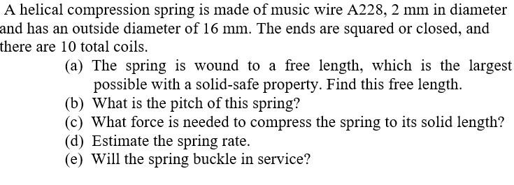 Solved A helical compression spring is made of music wire Chegg