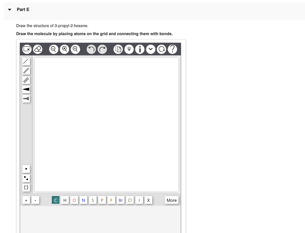 Draw the structure of 3-propyl-2-hexene.
Draw the molecule by placing atoms on the grid and connecting them with bonds.