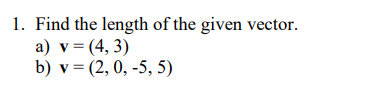 Solved 1. Find the length of the given vector. a) v=(4,3) b) | Chegg.com