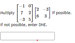 Multiply \( \left[\begin{array}{cc}-1 & 0 \\ 7 & 2 \\ -3 & 5\end{array}\right]\left[\begin{array}{cc}2 & -3 \\ 6 & 3\end{arra