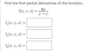 Find the first partial derivatives of the function. \[ \begin{array}{l} f(x, y, z)=\frac{8 x}{y+z} \\ f_{x}(x, y, z)= \\ f_{y