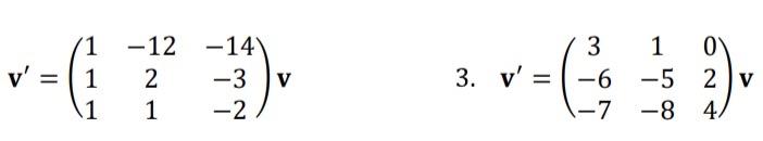 Solved v′=⎝⎛111−1221−14−3−2⎠⎞v 3. v′=⎝⎛3−6−71−5−8024⎠⎞v | Chegg.com