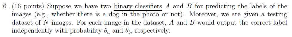 Solved 6. (16 points) Suppose we have two binary classifiers | Chegg.com