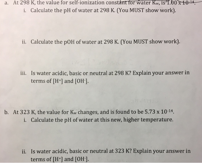 Solved a. At 298 K, the value for selfionization constánt