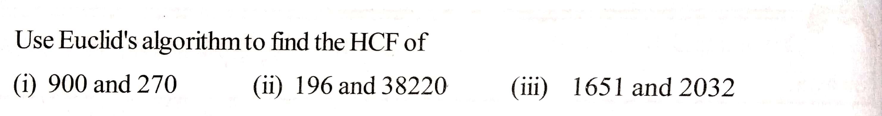 Solved Use Euclid's algorithm to find the HCF of (i) 900 and | Chegg.com