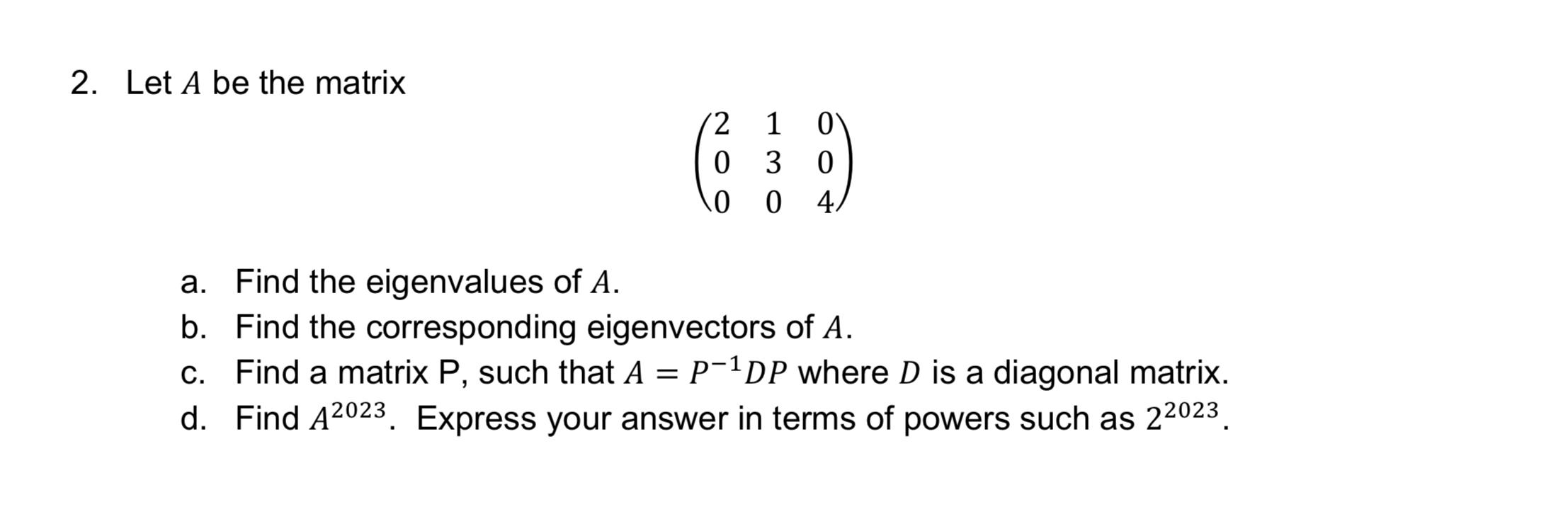 Solved 2. Let A be the matrix ⎝⎛200130004⎠⎞ a. Find the | Chegg.com