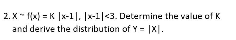 Solved 2. X∼f(x)=K∣x−1∣,∣x−1∣