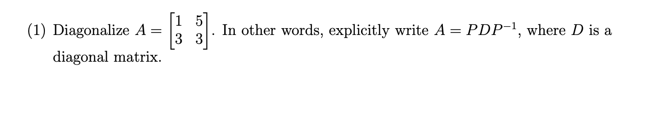 Solved In other words, explicitly write A = PDP-1, where D | Chegg.com