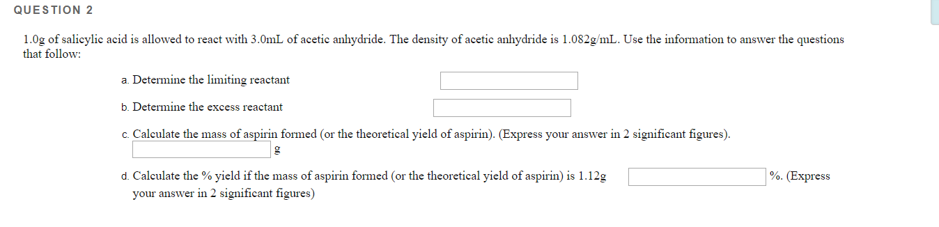 QUESTION 2 1.0g of salicylic acid is allowed to react