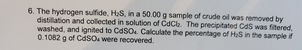 Solved 6. The hydrogen sulfide, H2S, in a 50.00 g sample of | Chegg.com
