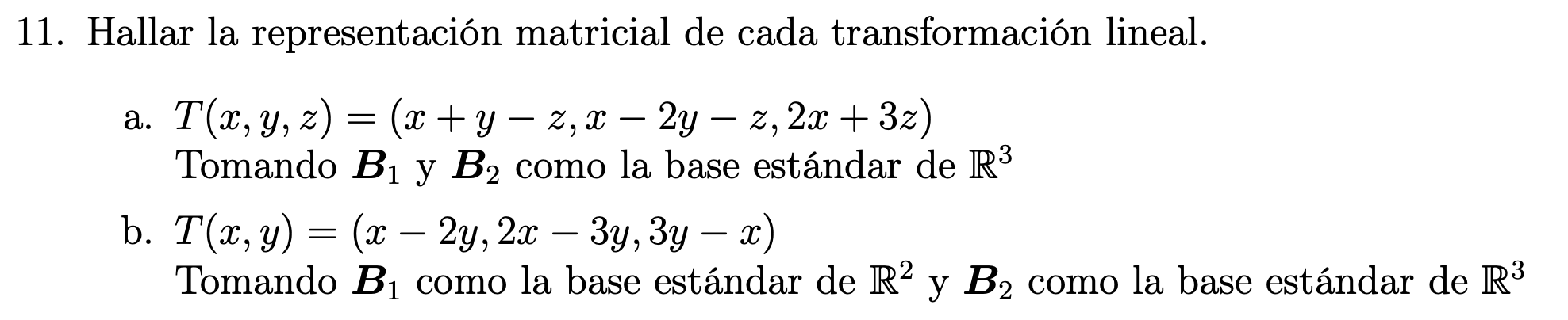 1. Hallar la representación matricial de cada transformación lineal. a. \( T(x, y, z)=(x+y-z, x-2 y-z, 2 x+3 z) \) Tomando \(