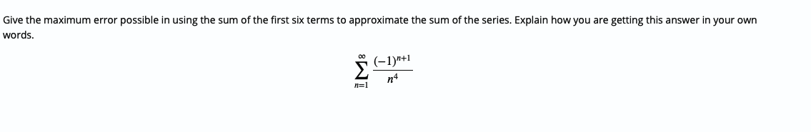 Maximum Error Series Solved Give the maximum error possible in using the sum of | Chegg.com